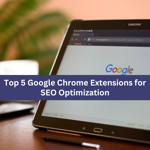You are currently viewing Top 5 Google Chrome Extensions for SEO Optimization